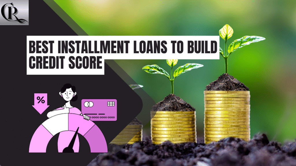 Best Installment Loans To Build Credit Score