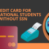 Credit Card for International Students Without SSN
